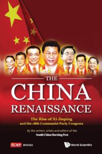 The China Renaissance: The Rise of Xi Jinping and the 18Th Communist Party Congress