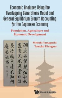 Economic Analyses Using the Overlapping Generations Model and General Equilibrium Growth Accounting for the Japanese Economy: Population, Agriculture and Economic Development