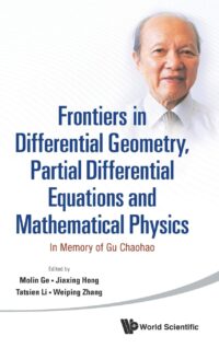 Frontiers in Differential Geometry, Partial Differential Equations and Mathematical Physics: in Memory of Gu Chaohao