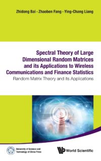 Spectral Theory of Large Dimensional Random Matrices and Its Applications to Wireless Communications and Finance Statistics: Random Matrix Theory and Its Applications