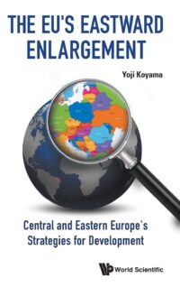 The Eu’s Eastward Enlargement: Central and Eastern Europe’s Strategies for Development