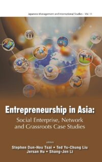 Entrepreneurship in Asia: Social Enterprise, Network and Grassroots Case Studies