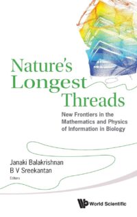 Nature’s Longest Threads: New Frontiers in the Mathematics and Physics of Information in Biology