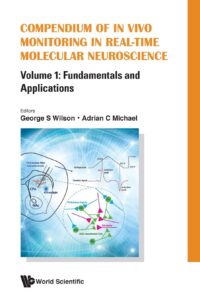 Compendium of in Vivo Monitoring in Real-Time Molecular Neuroscience – Volume 1: Fundamentals and Applications