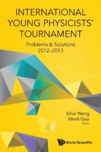 International Young Physicists’ Tournament: Problems & Solutions 2012-2013