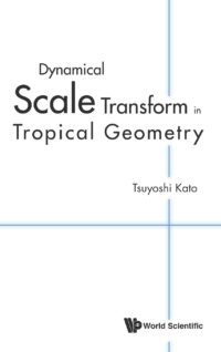 Dynamical Scale Transform in Tropical Geometry