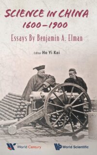 Science in China, 1600-1900: Essays By Benjamin a Elman