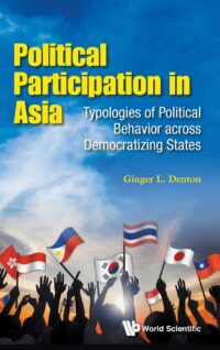 Political Participation in Asia: Typologies of Political Behavior Across Democratizing States