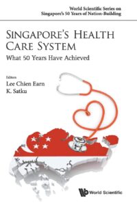 Singapore’s Health Care System: What 50 Years Have Achieved