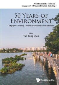 50 Years of Environment: Singapore’s Journey Towards Environmental Sustainability