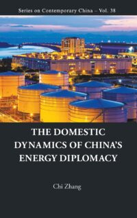 The Domestic Dynamics of China’s Energy Diplomacy