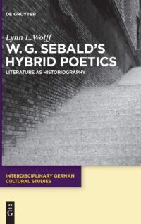 W.G. Sebald’s Hybrid Poetics: Literature as Historiography