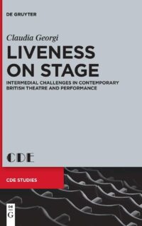 Liveness on Stage: Intermedial Challenges in Contemporary British Theatre and Performance