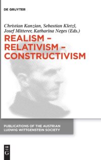 Realism – Relativism – Constructivism: Proceedings of the 38th International Wittgenstein Symposium in Kirchberg