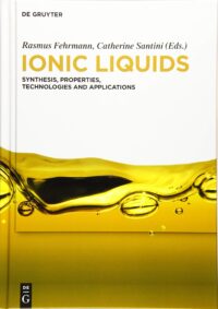 Ionic Liquids: Synthesis, Properties, Technologies and Applications