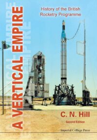 A Vertical Empire: History of the British Rocketry Programme (Second Edition)