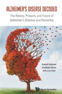 Alzheimer’s Disease Decoded: The History, Present, and Future of Alzheimer’s Disease and Dementia