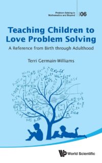 Teaching Children to Love Problem Solving: A Reference From Birth Through Adulthood