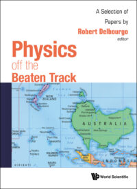 Physics Off the Beaten Track: A Selection of Papers By Robert Delbourgo