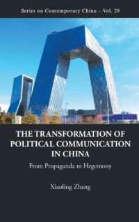 The Transformation of Political Communication in China: From Propaganda to Hegemony
