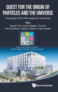Quest for the Origin of Particles and the Universe – Proceedings of the Kmi Inauguration Conference
