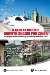 A New Economic Growth Engine for China: Escaping the Middle-Income Trap By Not Doing More of the Same
