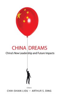 China Dreams: China’s New Leadership and Future Impacts