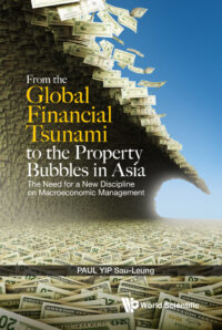 From the Global Financial Tsunami to the Property Bubbles in Asia: The Need for A New Discipline on Macroeconomic Management