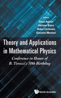 Theory and Applications in Mathematical Physics: in Honor of B Tirozzi’s 70Th Birthday