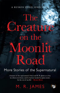 The Creature on the Moonlit Road: More Stories of the Supernatural
