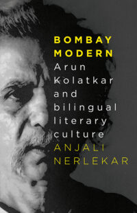 Bombay Modern: Arun Kolatkar and Bilingual Literary Culture