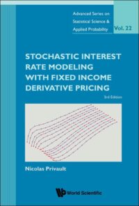 Stochastic Interest Rate Modeling With Fixed Income Derivative Pricing (Third Edition)