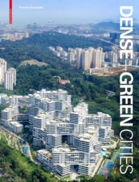 Dense + Green Cities: Architecture as Urban Ecosystem