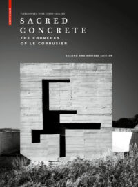 Sacred Concrete: The Churches of Le Corbusier