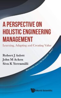 A Perspective on Holistic Engineering Management: Learning, Adapting and Creating Value