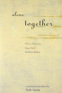 Alone Together: Selected Stories Of Mannu Bhandari, Rajee Seth And Archana Verma