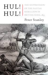 Hul! Hul!: The Suppression Of The Santal Rebellion In British India, 1855