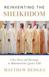 Reinventing The Sheikhdom: Clan, Power And Patronage In Mohammed Bin Zayed’s UAE