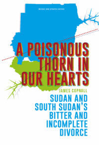 A Poisonous Thorn In Our Hearts: Sudan And South Sudan’s Bitter And Incomplete Divorce