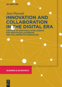 Innovation and Collaboration in The Digital Era:   The Role of Emotional Intelligence for Innovation Leadership and Collaborative Innovation