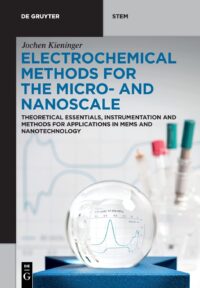 Electrochemical Methods for the Micro- and Nanoscale: Theoretical Essentials, Instrumentation and Methods for Applications in MEMS and Nanotechnology