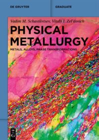 Physical Metallurgy: Metals, Alloys, Phase Transformations