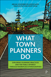 What Town Planners Do: Exploring Planning Practices and the Public Interest through Workplace Ethnographies