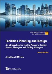 Facilities Planning and Design: An Introduction for Facility Planners, Facility Project Managers and Facility Managers, 2nd Edition