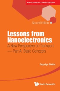Lessons from Nanoelectronics: A New Perspective on Transport, 2nd Edition – Part A: Basic Concepts