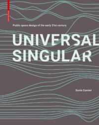 Universal Singular: Public Space Design Of The Early 21st Century