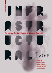 Infrastructural Love Caring For Our Architectural Support Systems
