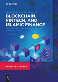 Blockchain, Fintech, and Islamic Finance: Building The Future In The New Islamic Digital Economy