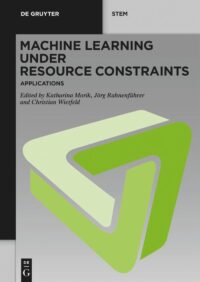 Machine Learning Under Resource Constraints – Applications (Vol. 3)
