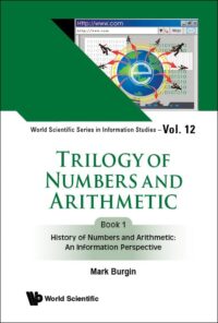 Trilogy Of Numbers And Arithmetic – Book 1: History Of Numbers And Arithmetic: An Information Perspective